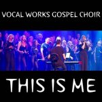Vocal Works Gospel Choir This Is Me Greatest Showman